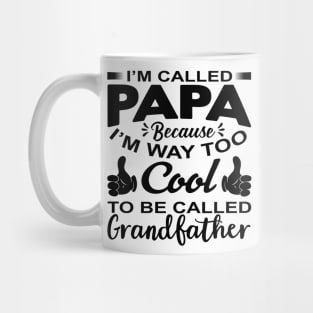 I'm called papa because I'm way too cool to be called grandfather Mug